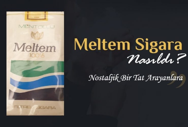 Meltem Sigara Nasıldı?