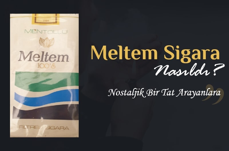 Meltem Sigara Nasıldı?
