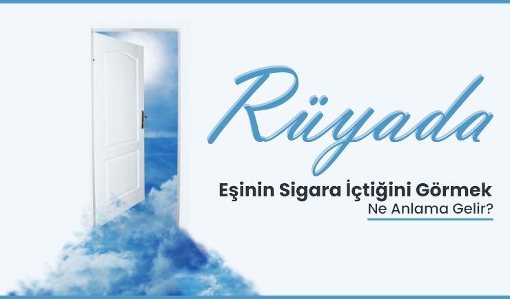Rüyada Eşinin Sigara İçtiğini Görmek