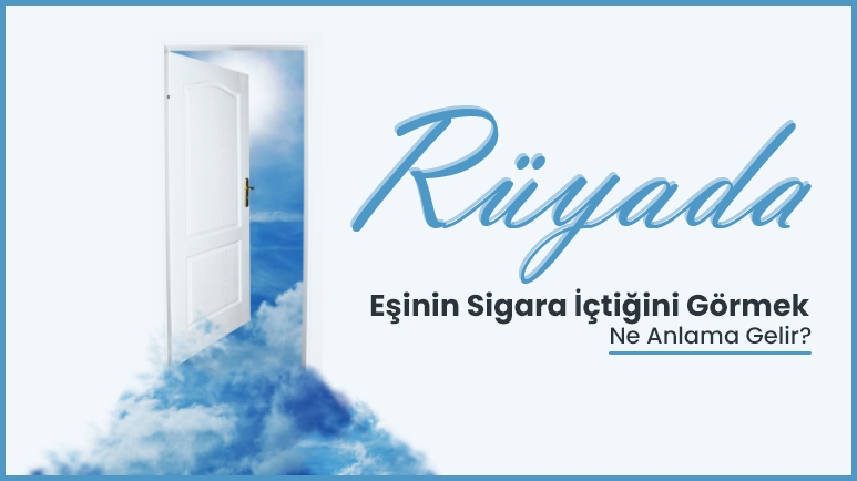 Rüyada Eşinin Sigara İçtiğini Görmek