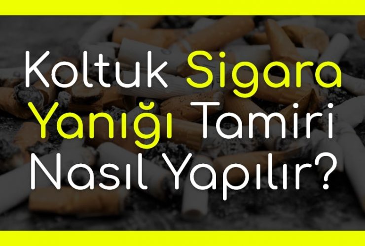 Koltuk Sigara Yanığı Tamiri Nasıl Yapılır?