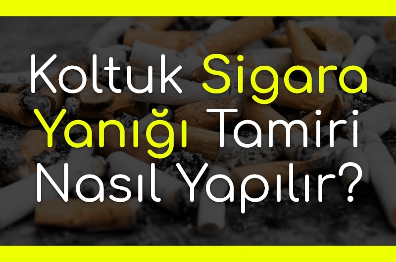 Koltuk Sigara Yanığı Tamiri Nasıl Yapılır?